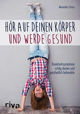 E-Book (epub) Hör auf deinen Körper und werde gesund von Alexandra Stross