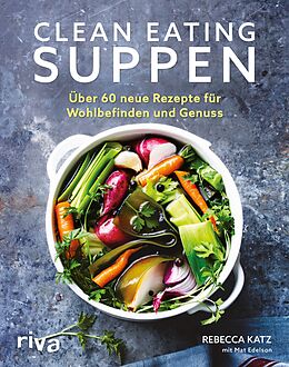 E-Book (epub) Clean Eating Suppen von Rebecca Katz, Mat Edelson