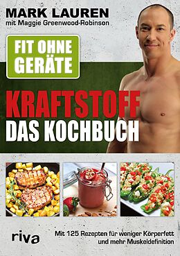 E-Book (epub) Fit ohne Geräte  Kraftstoff  Das Kochbuch von Mark Lauren, Maggie Greenwood-Robinson