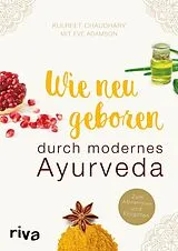 E-Book (pdf) Wie neugeboren durch modernes Ayurveda von Eve Adamson, Kulreet Chaudhary