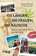 E-Book (epub) 100 Länder, 100 Frauen, 100 Räusche von Michael Berndt, Rainer Schäfer
