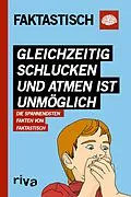 E-Book (pdf) Gleichzeitig schlucken und atmen ist unmöglich von Faktastisch