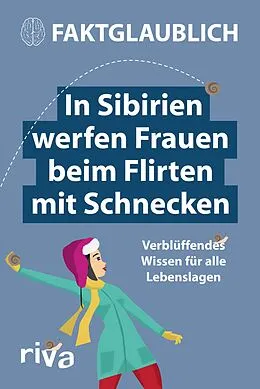 E-Book (epub) In Sibirien werfen Frauen beim Flirten mit Schnecken von Faktglaublich