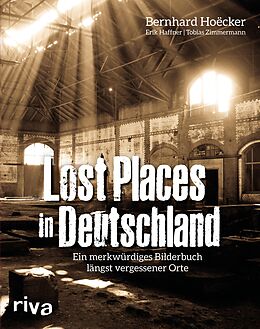 E-Book (epub) Lost Places in Deutschland von Bernhard Hoëcker, Erik Haffner, Tobias Zimmermann