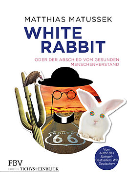 Fester Einband White Rabbit oder Der Abschied vom gesunden Menschenverstand von Matthias Matussek