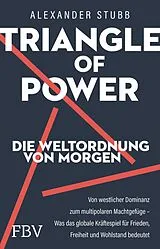 Fester Einband Triangle of Power  Die Weltordnung von morgen von Alexander Stubb