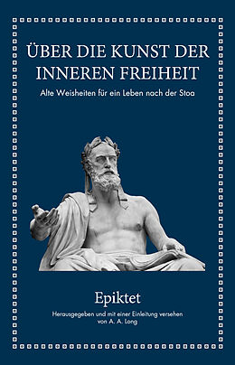 Fester Einband Epiktet: Über die Kunst der inneren Freiheit von Epiktet, A. A. Long