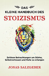 Kartonierter Einband Das kleine Handbuch des Stoizismus von Jonas Salzgeber