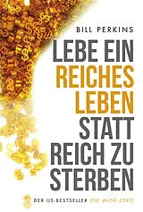 Kartonierter Einband Lebe ein reiches Leben, statt reich zu sterben von Bill Perkins