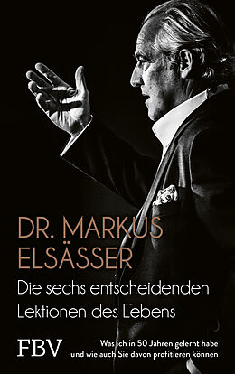 Fester Einband Die sechs entscheidenden Lektionen des Lebens von Markus Elsässer