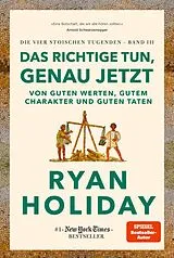 Fester Einband Das Richtige tun, genau jetzt von Ryan Holiday