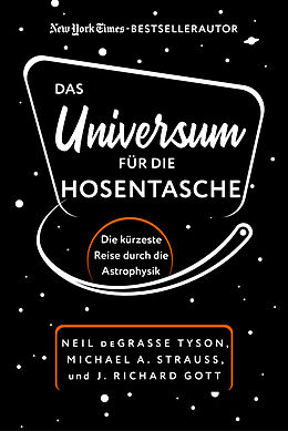 Fester Einband Das Universum für die Hosentasche von Neil deGrasse Tyson, J. Richard Gott, Michael A. Strauss