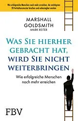 Kartonierter Einband Was Sie hierhergebracht hat, wird Sie nicht weiterbringen von Marshall Goldsmith