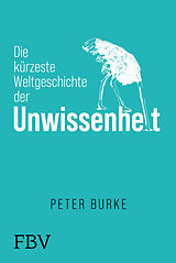 Fester Einband Die kürzeste Weltgeschichte der Unwissenheit von Peter Burke