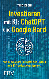 Kartonierter Einband Investieren mit KI: ChatGPT und Google Bard von Timo Klein