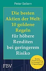 Kartonierter Einband Die besten Aktien der Welt: 10 goldene Regeln für höhere Renditen bei geringerem Risiko von Peter Seilern