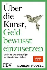 Kartonierter Einband Über die Kunst, Geld bewusst einzusetzen von Morgan Housel