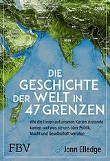Fester Einband Die Geschichte der Welt in 47 Grenzen von Jonn Elledge