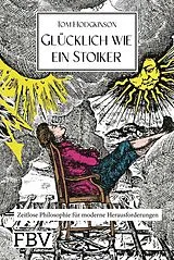 Fester Einband Glücklich wie ein Stoiker von Tom Hodgkinson