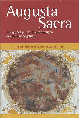 Fester Einband Augusta Sacra  Heilige, Selige und Glaubenszeugen des Bistums Augsburg von 