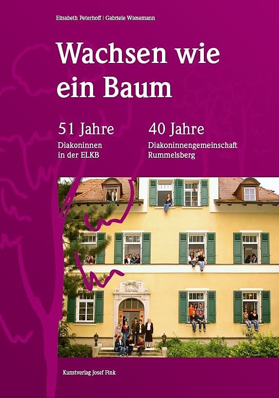 Wachsen wie ein Baum  51 Jahre Diakoninnen der ELKB  40 Jahre Diakoninnengemeinschaft Rummelsberg