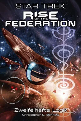 E-Book (epub) Star Trek - Rise of the Federation 3: Zweifelhafte Logik von Christopher L. Bennett