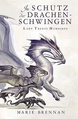 E-Book (epub) Lady Trents Memoiren 5: Im Schutz der Drachenschwingen von Marie Brennan