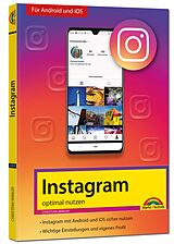 Kartonierter Einband Instagram - optimal nutzen - Alle Funktionen anschaulich erklärt mit vielen Tipps und Tricks - komplett in Farbe von Christian Immler