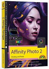 Kartonierter Einband Affinity Photo 2 - Einstieg und Praxis für Windows Version - Die Anleitung Schritt für Schritt zum perfekten Bild von Michael Gradias
