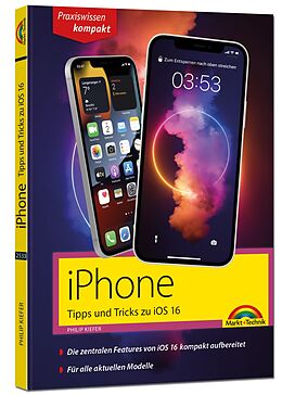 Kartonierter Einband iPhone Tipps und Tricks zu iOS 16 - zu allen aktuellen iPhone Modellen von 14 bis iPhone 7 - komplett in Farbe von Philip Kiefer
