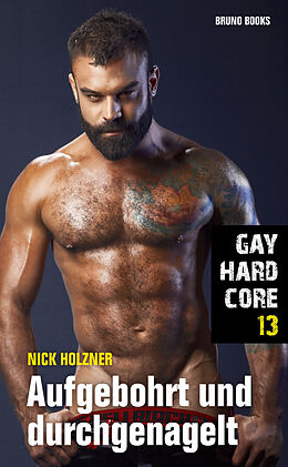 E-Book (epub) Gay Hardcore 13: Aufgebohrt und durchgenagelt von Nick Holzner