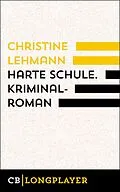 E-Book (epub) Harte Schule. Kriminalroman von Christine Lehmann
