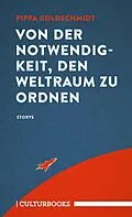 E-Book (epub) Von der Notwendigkeit, den Weltraum zu ordnen von Pippa Goldschmidt