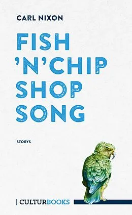 E-Book (epub) Fish 'n' Chip Shop Song. Storys von Carl Nixon