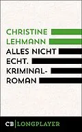 E-Book (epub) Alles nicht echt von Christine Lehmann