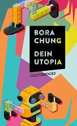 E-Book (epub) Dein Utopia: Dystopische Kurzgeschichten über Technologie, Unsterblichkeit und den Verlust der Menschlichkeit von Bora Chung