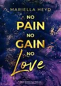 E-Book (epub) No Pain, No Gain - No Love von Mariella Heyd