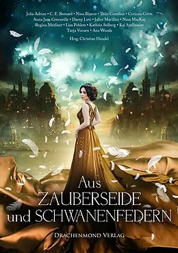 E-Book (epub) Aus Zauberseide und Schwanenfedern von Julia Adrian, C.E. Bernard, Nina Blazon