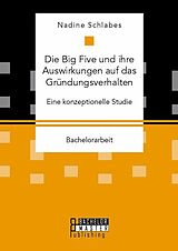 Kartonierter Einband Die Big Five und ihre Auswirkungen auf das Gründungsverhalten. Eine konzeptionelle Studie von Nadine Schlabes