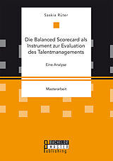 Kartonierter Einband Die Balanced Scorecard als Instrument zur Evaluation des Talentmanagements. Eine Analyse von Saskia Rüter