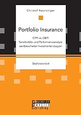 Kartonierter Einband Portfolio Insurance: CPPI vs. OBPI. Sensitivitäts- und Performanceanalyse wertbesicherter Investmentstrategien von Christof Neunsinger