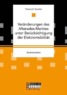 Kartonierter Einband Veränderungen des Aftersales-Marktes unter Berücksichtigung der Elektromobilität von Yannick Nestle