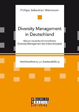 Kartonierter Einband Diversity Management in Deutschland   Warum deutsche Unternehmen Diversity Management betreiben (müssen) von Philipp Sebastian Weinmann