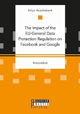 Couverture cartonnée The Impact of the EU-General Data Protection Regulation on Facebook and Google de Bilge Huschebeck