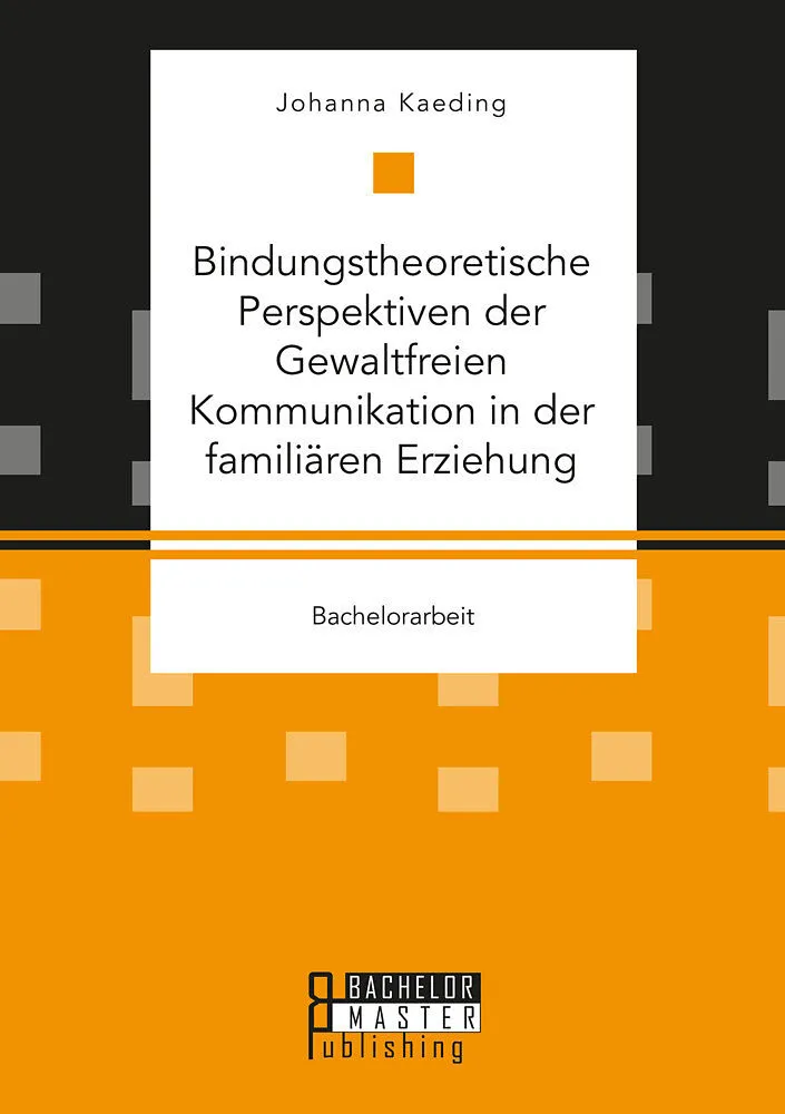 Bindungstheoretische Perspektiven der Gewaltfreien Kommunikation in der familiären Erziehung