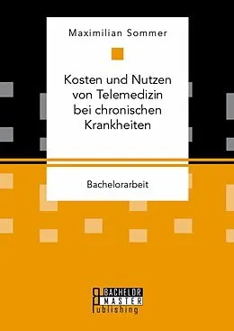 E-Book (pdf) Kosten und Nutzen von Telemedizin bei chronischen Krankheiten von Maximilian Sommer