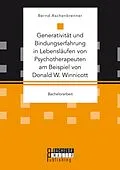 E-Book (pdf) Generativität und Bindungserfahrung in Lebensläufen von Psychotherapeuten am Beispiel von Donald W. Winnicott von Bernd Aschenbrenner