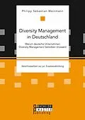 E-Book (pdf) Diversity Management in Deutschland - Warum deutsche Unternehmen Diversity Management betreiben (müssen) von Philipp Sebastian Weinmann
