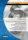 E-Book (pdf) Minimierung von Haftungsrisiken mithilfe eines funktionierenden Qualitätsmanagementsystems unter besonderer Betrachtung von fehlerhaften Bedarfsgegenständen nach § 2 Abs. 6 Lebensmittel-, Bedarfsgegenstände- und Futtermittelgesetzbuch (LFGB) von Christian Gerling