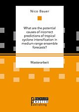 E-Book (pdf) What are the potential causes of incorrect predictions of tropical cyclone intensification in medium-range ensemble forecasts? von Nico Bauer